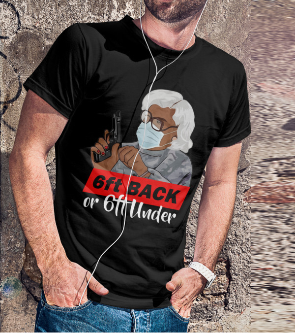 6ft Back Or 6ft Under Madea Special T-Shirt