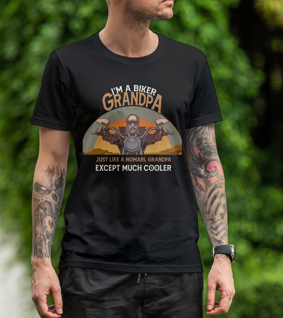 I'm A Biker Grandpa Just Like A Nomarl Grandpa Except Much Cooler T-Shirt