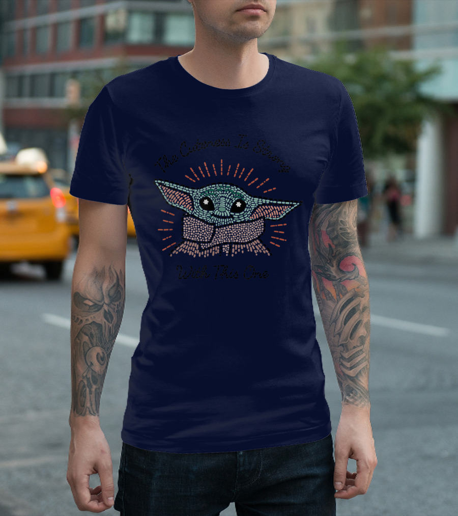 The Cuteness Is Strong With This One Star Wars The Mandalorian The Child T-Shirt