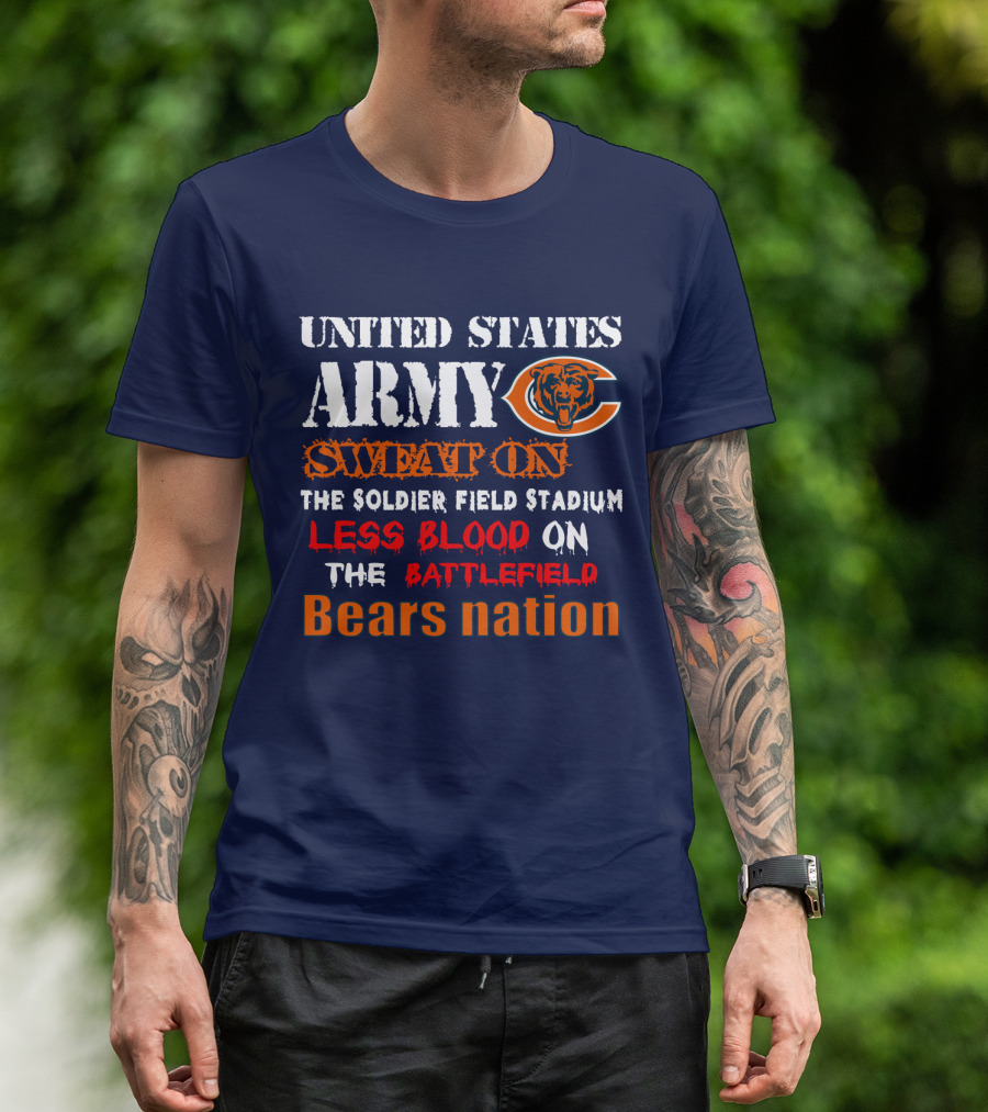 United States Army Sweat On Soldier Field Stadium Less Blood On The Battlefield Bears Nation T-Shirt