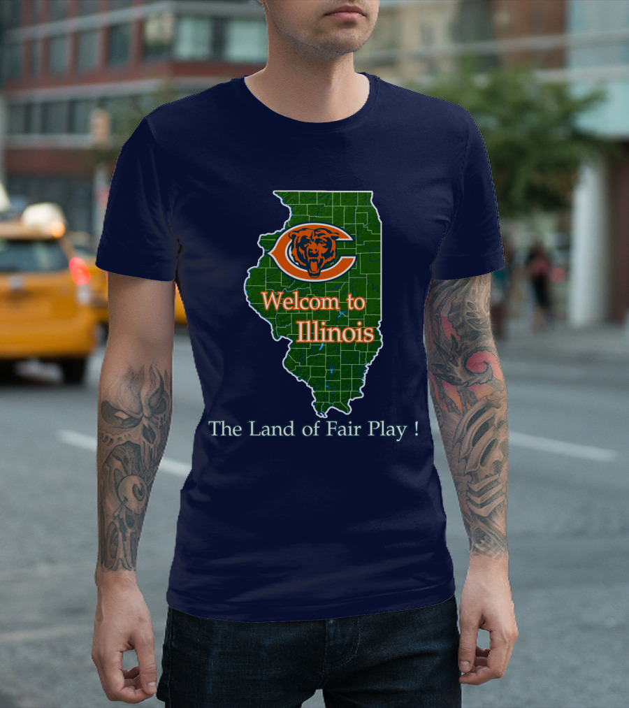 Welcome To Illinois Chicago Bears The Land Of Fair Play T-Shirt
