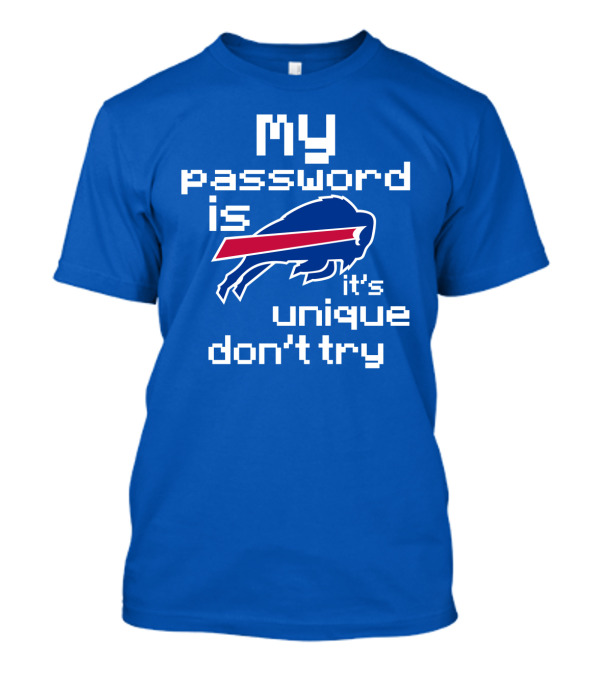My Password Is Buffalo Bills It's Unique Don't Try T-Shirt