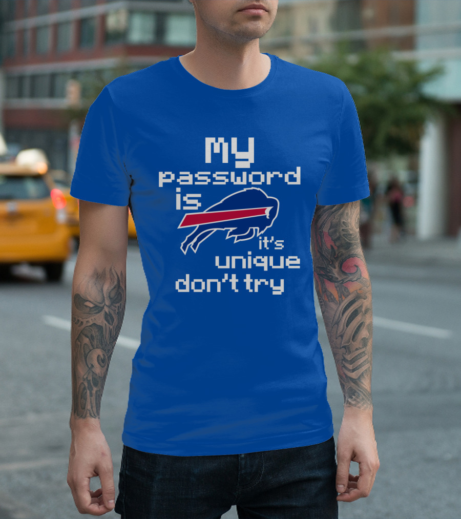 My Password Is Buffalo Bills It's Unique Don't Try T-Shirt
