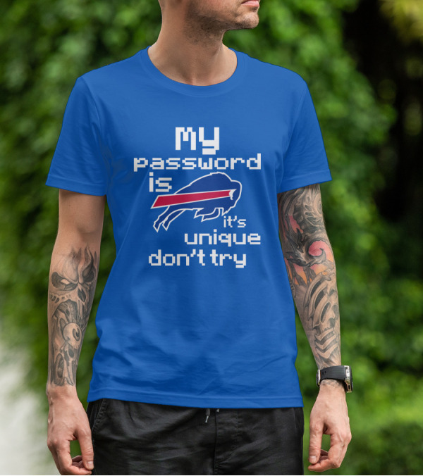 My Password Is Buffalo Bills It's Unique Don't Try T-Shirt