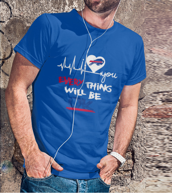 Every Thing Will Be Ok Love You Buffalo Bills Heartbeat T-Shirt