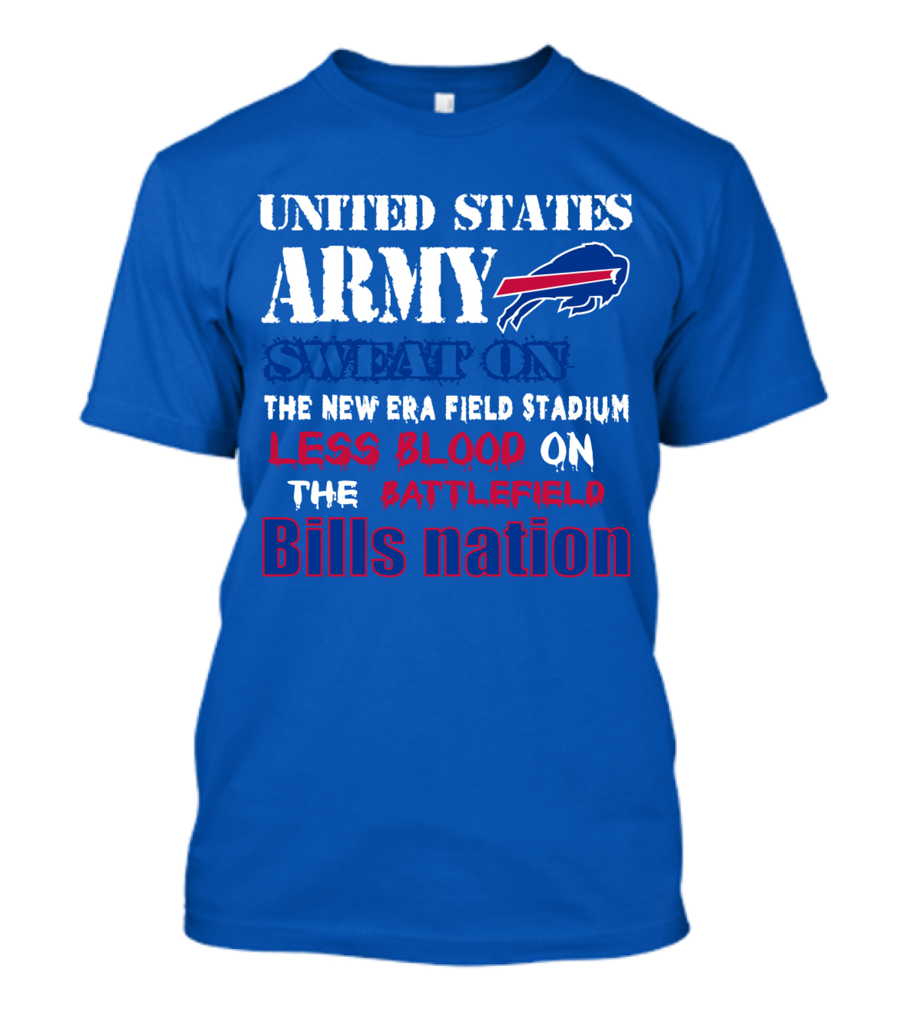 United States Army Sweat On The New Era Field Stadium Less Blood On The Battlefield Bills Nation T-Shirt