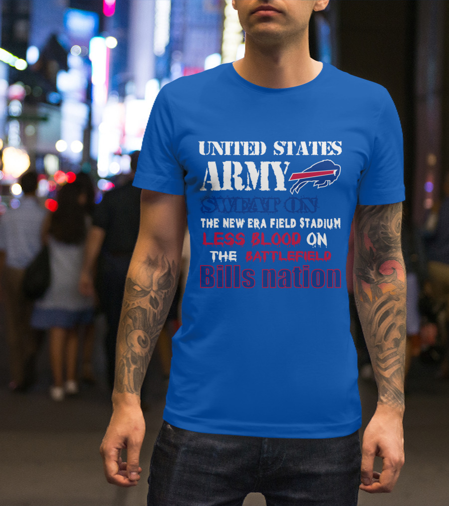United States Army Sweat On The New Era Field Stadium Less Blood On The Battlefield Bills Nation T-Shirt