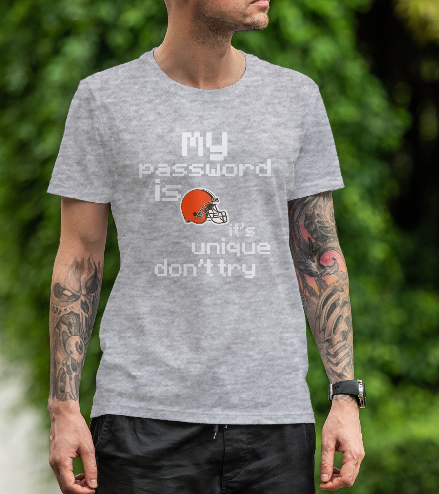 My Password Is Unique Browns Helmet Don't Try T-Shirt