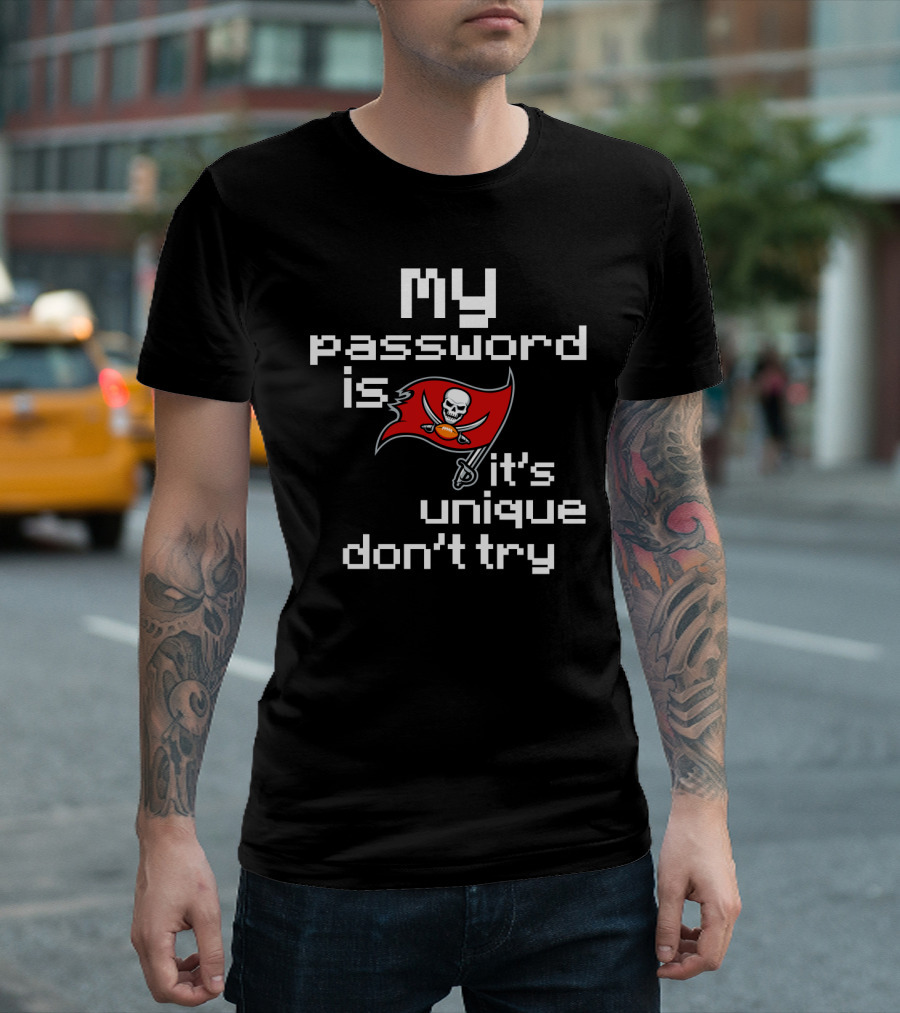 My Password Is Buccaneers It’s Unique Don’t Try T-Shirt