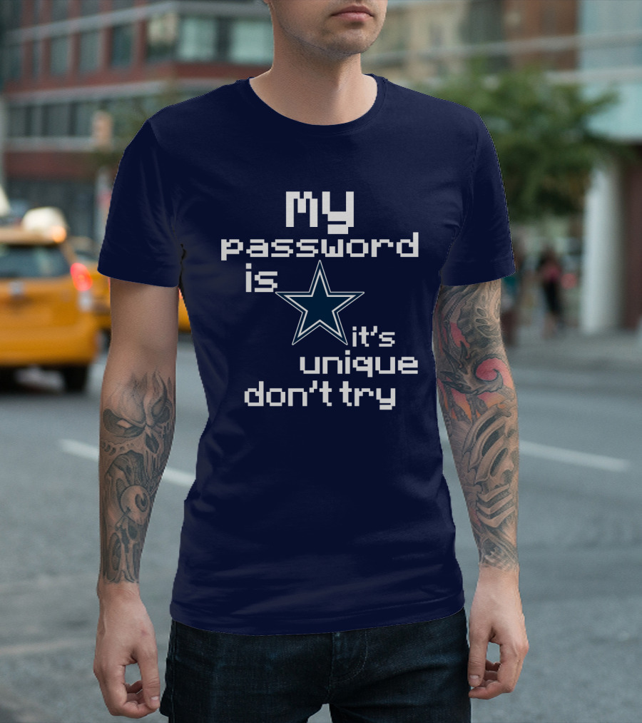 My Password Is Star It's Unique Don't Try Cowboys T-Shirt