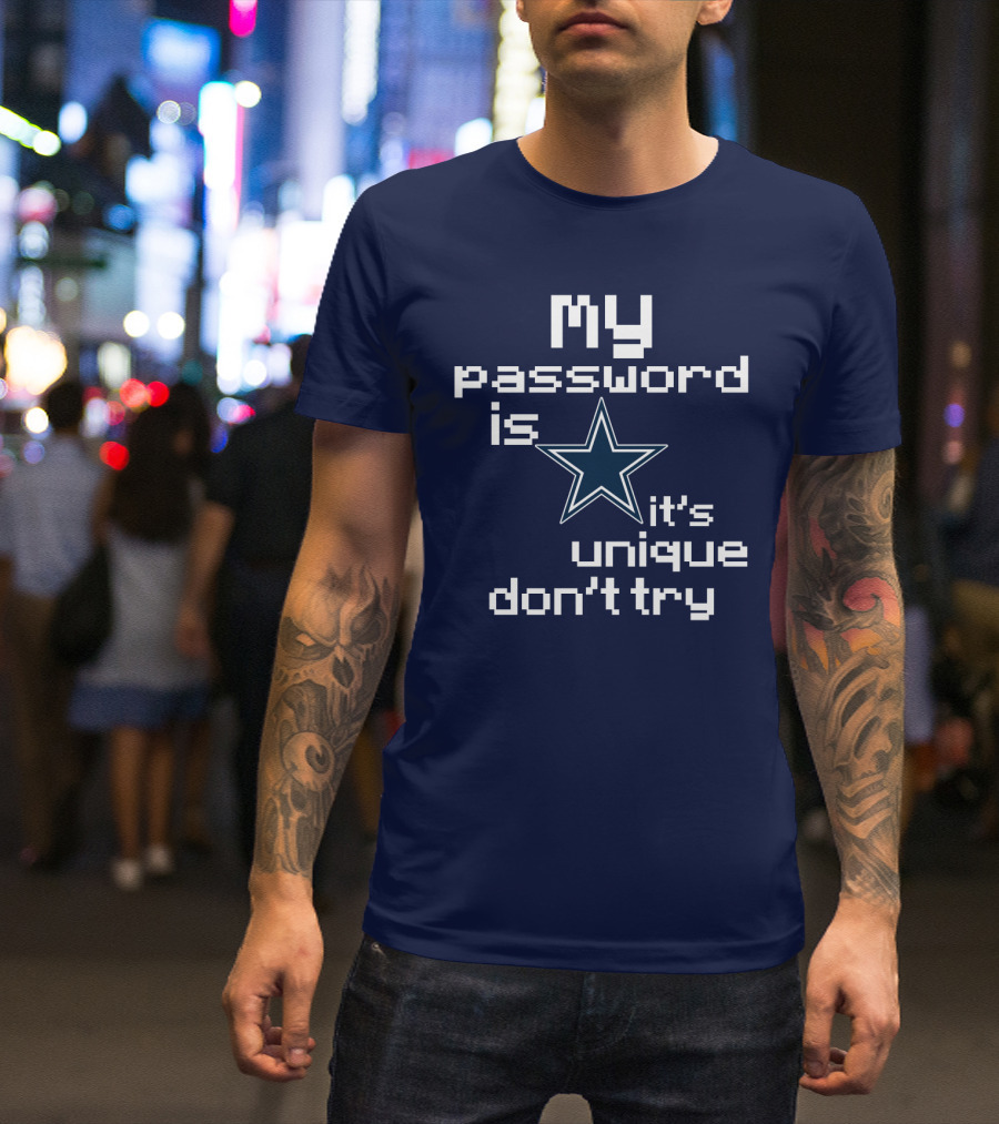 My Password Is Star It's Unique Don't Try Cowboys T-Shirt