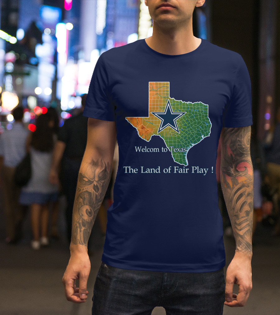 Welcome To Texas Cowboys The Land Of Fair Play T-Shirt