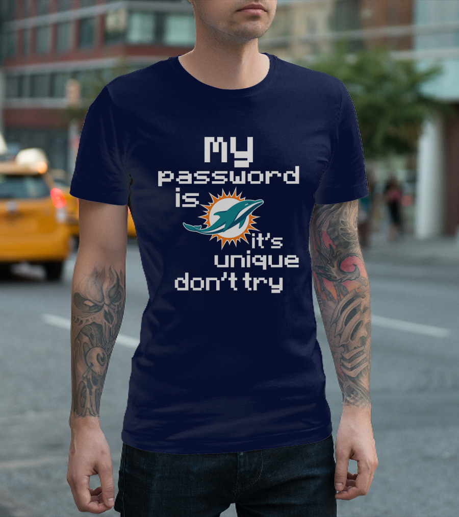 My Password Is Dolphins It's Unique Don't Try T-Shirt