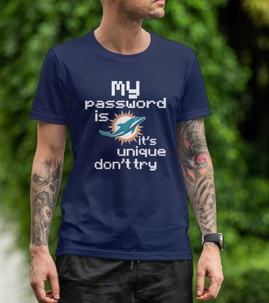 My Password Is Dolphins It's Unique Don't Try T-Shirt