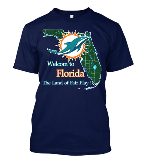 Welcome To Florida Dolphins The Land Of Fair Play T-Shirt