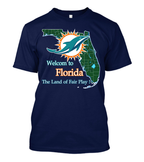 Welcome To Florida Dolphins The Land Of Fair Play T-Shirt