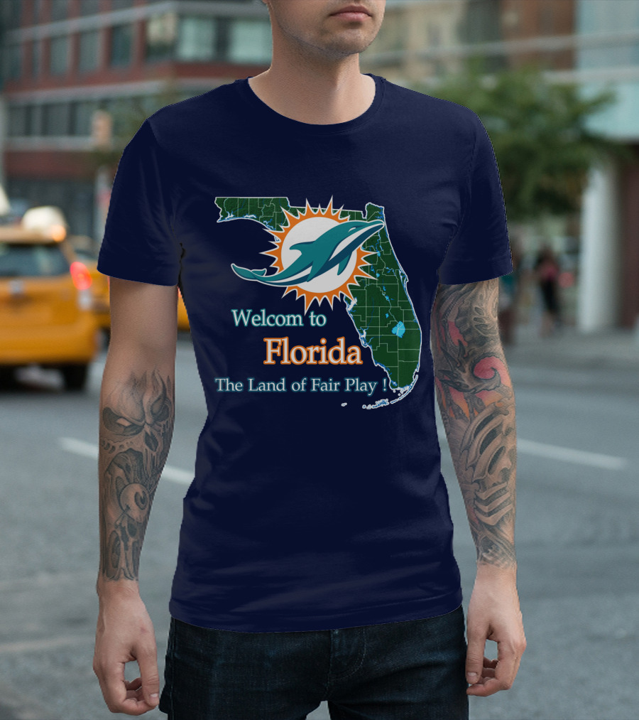 Welcome To Florida Dolphins The Land Of Fair Play T-Shirt
