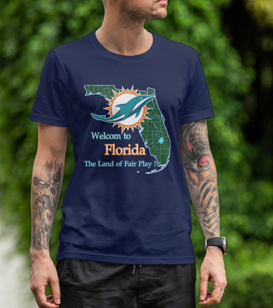 Welcome To Florida Dolphins The Land Of Fair Play T-Shirt