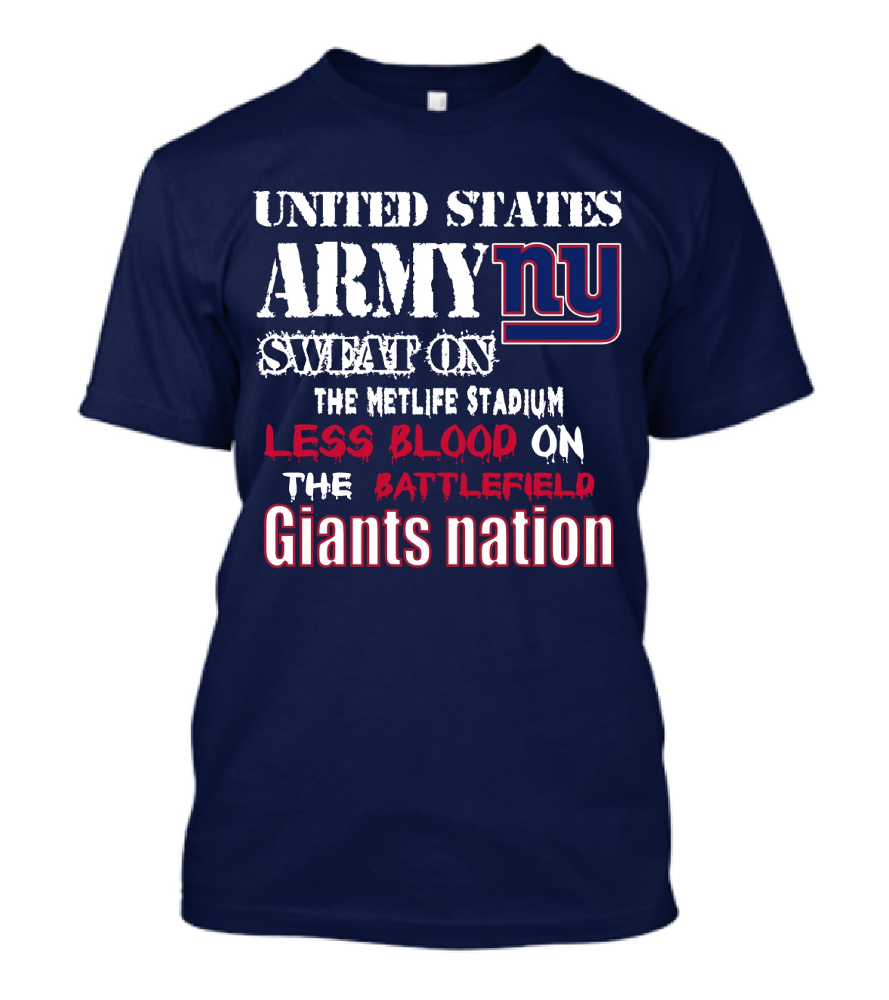 United States Army Ny Sweat On The Metlife Stadium Less Blood On The Battlefield Giants Nation T-Shirt