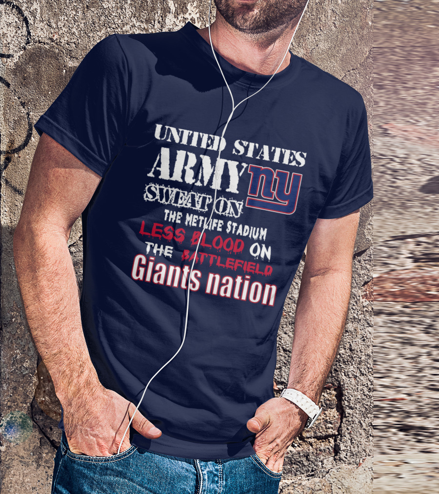 United States Army Ny Sweat On The Metlife Stadium Less Blood On The Battlefield Giants Nation T-Shirt