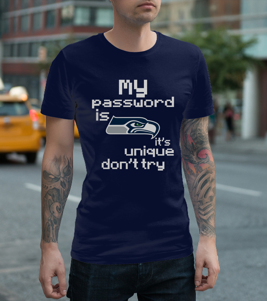 My Password Is Seahawks It's Unique Don't Try T-Shirt
