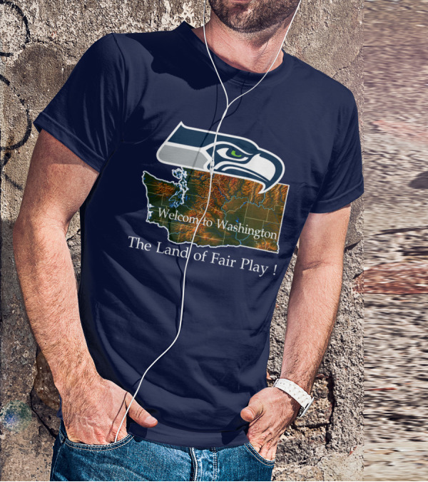 Welcome To Washington Seahawks The Land Of Fair Play T-Shirt