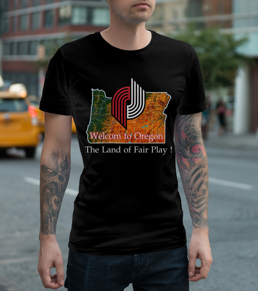 Welcom To Oregon The Land Of Fair Play Portland Blazers T-Shirt