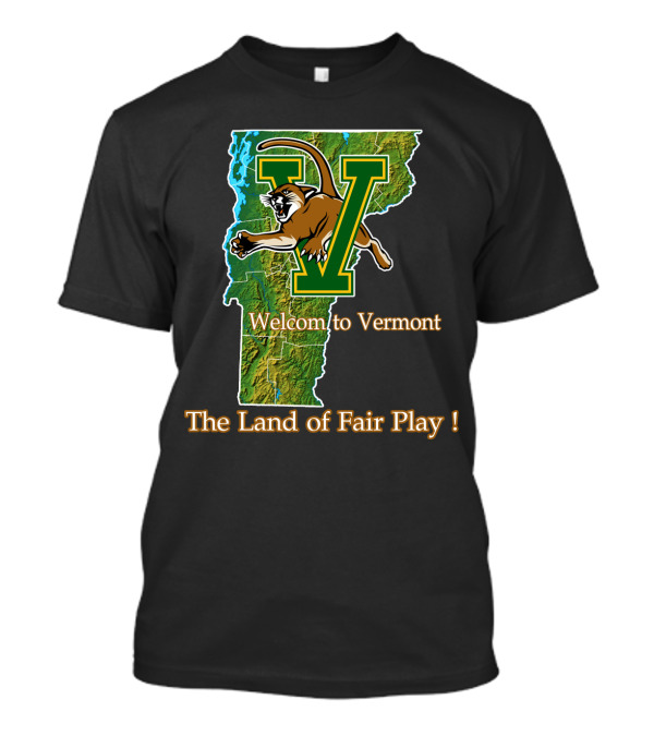 Welcome To Vermont Catamounts The Land Of Fair Play T-Shirt