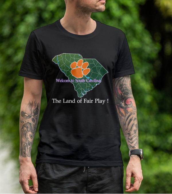Welcome To South Carolina Clemson Tigers The Land Of Fair Play T-Shirt