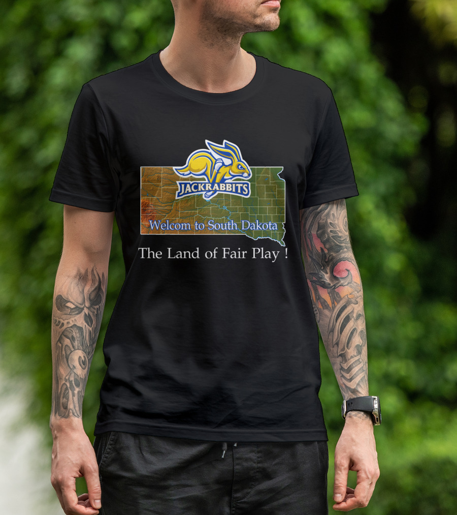 Welcome To South Dakota Jackrabbits The Land Of Fair Play T-Shirt
