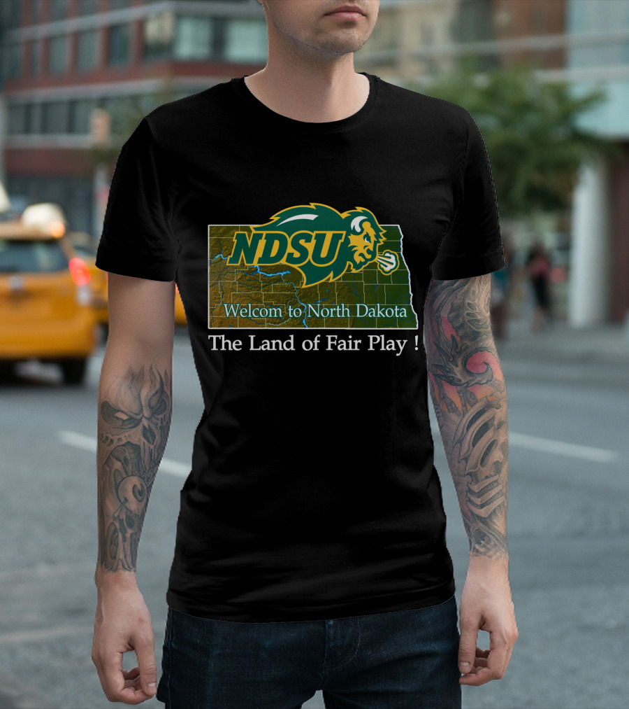 Ndsu Bison Welcome To North Dakota The Land Of Fair Play T-Shirt