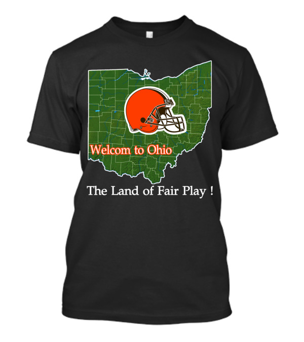 Welcome To Ohio Browns The Land Of Fair Play T-Shirt