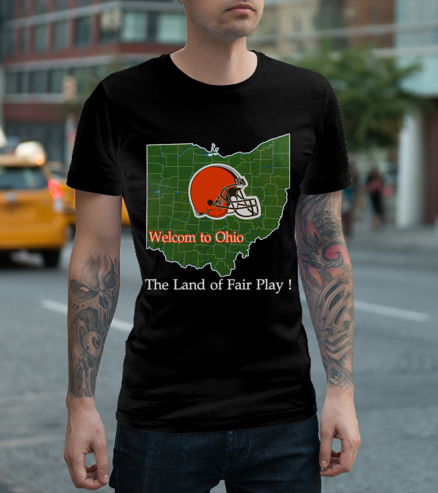 Welcome To Ohio Browns The Land Of Fair Play T-Shirt