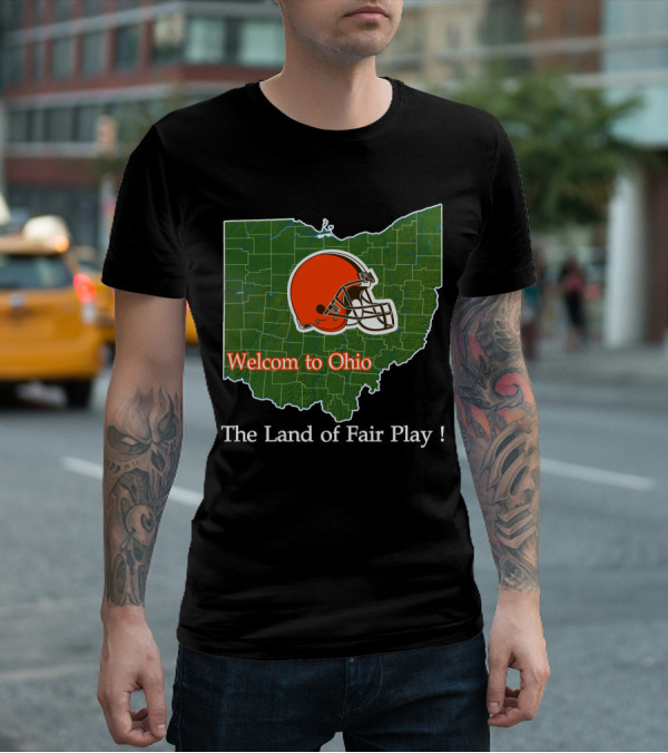 Welcome To Ohio Browns The Land Of Fair Play T-Shirt