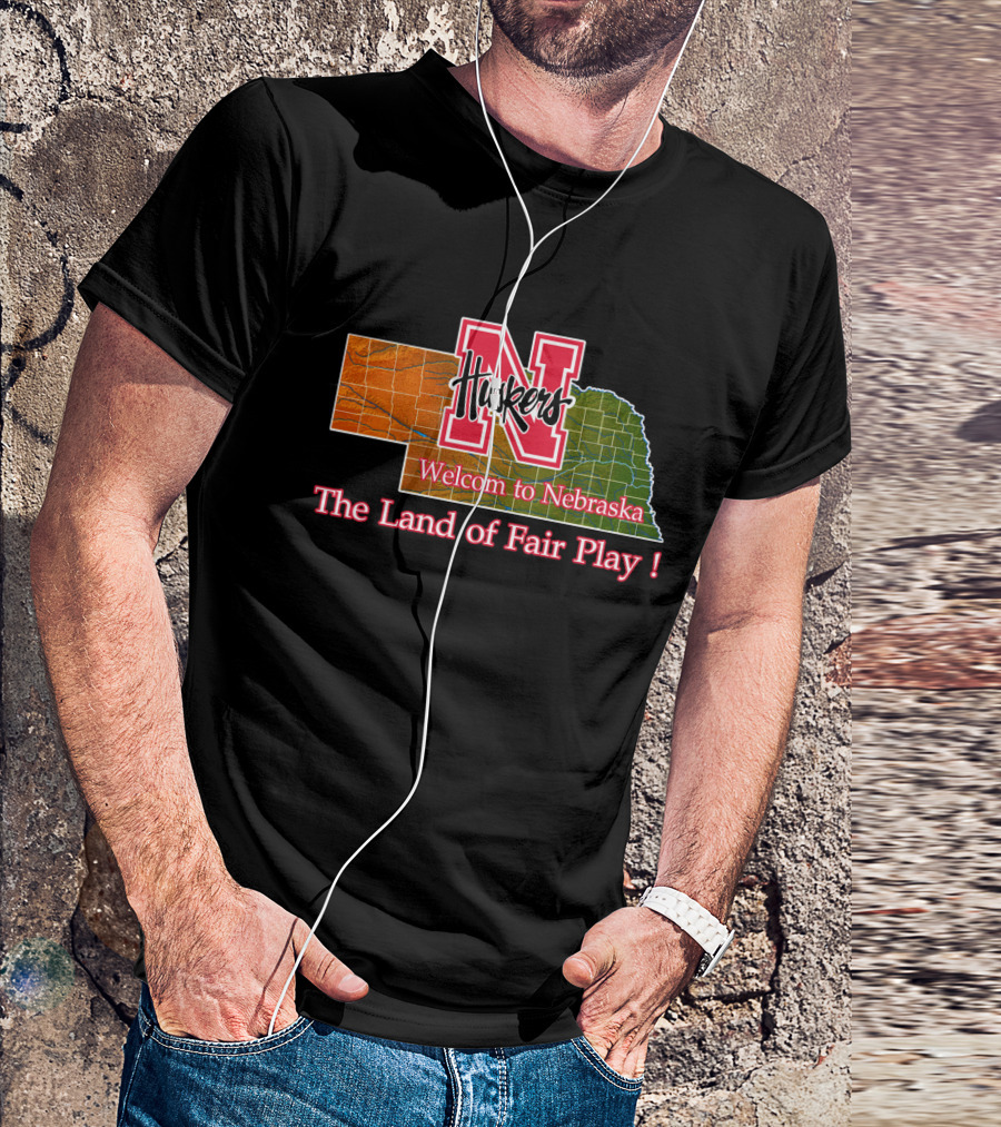 Huskers Welcome To Nebraska The Land Of Fair Play T-Shirt
