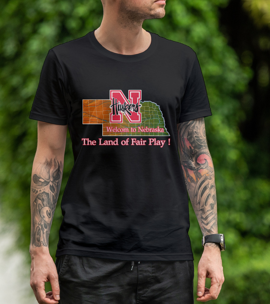 Huskers Welcome To Nebraska The Land Of Fair Play T-Shirt