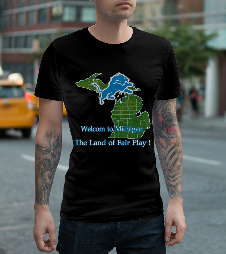 Welcome To Michigan Land Of Fair Play Lions T-Shirt