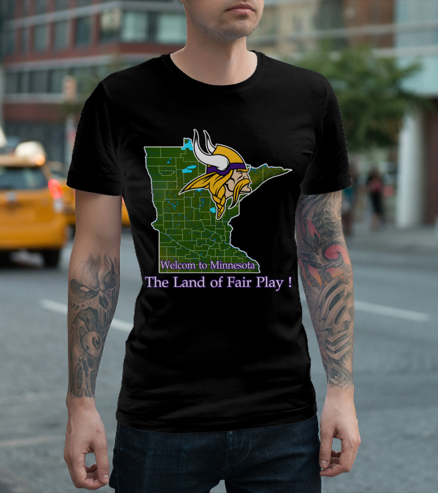 Welcome To Minnesota The Land Of Fair Play Vikings T-Shirt