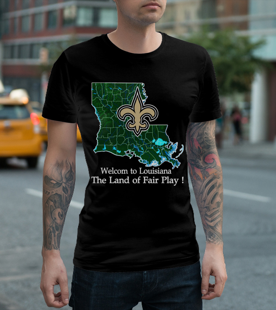 Welcome To Louisiana The Land Of Fair Play Saints Fleur-De-Lis Map T-Shirt