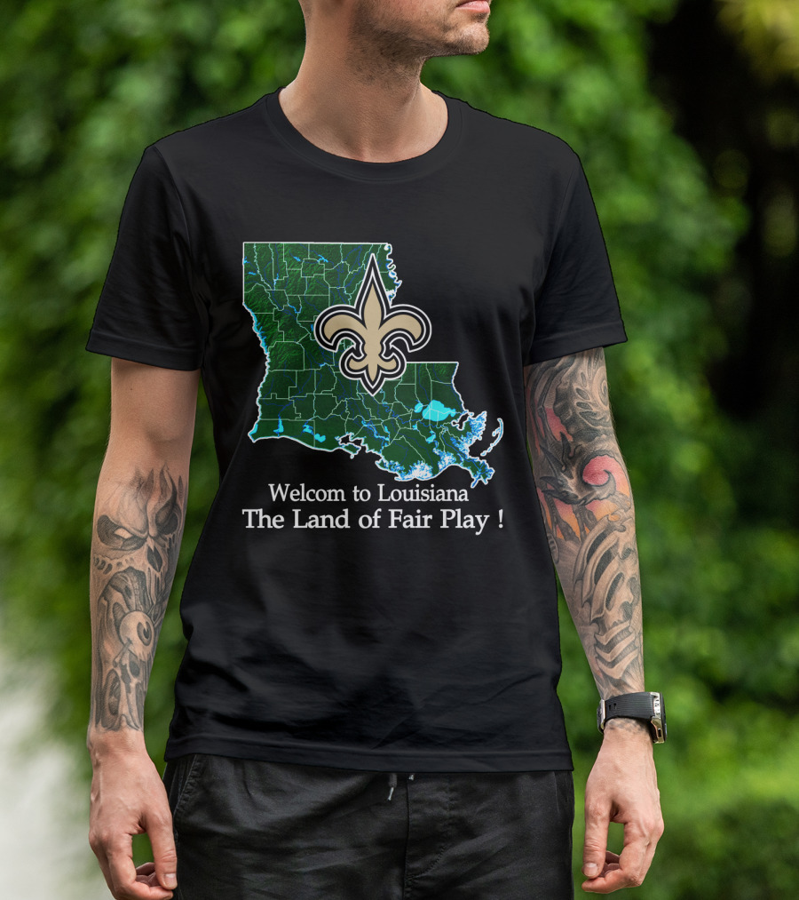 Welcome To Louisiana The Land Of Fair Play Saints Fleur-De-Lis Map T-Shirt