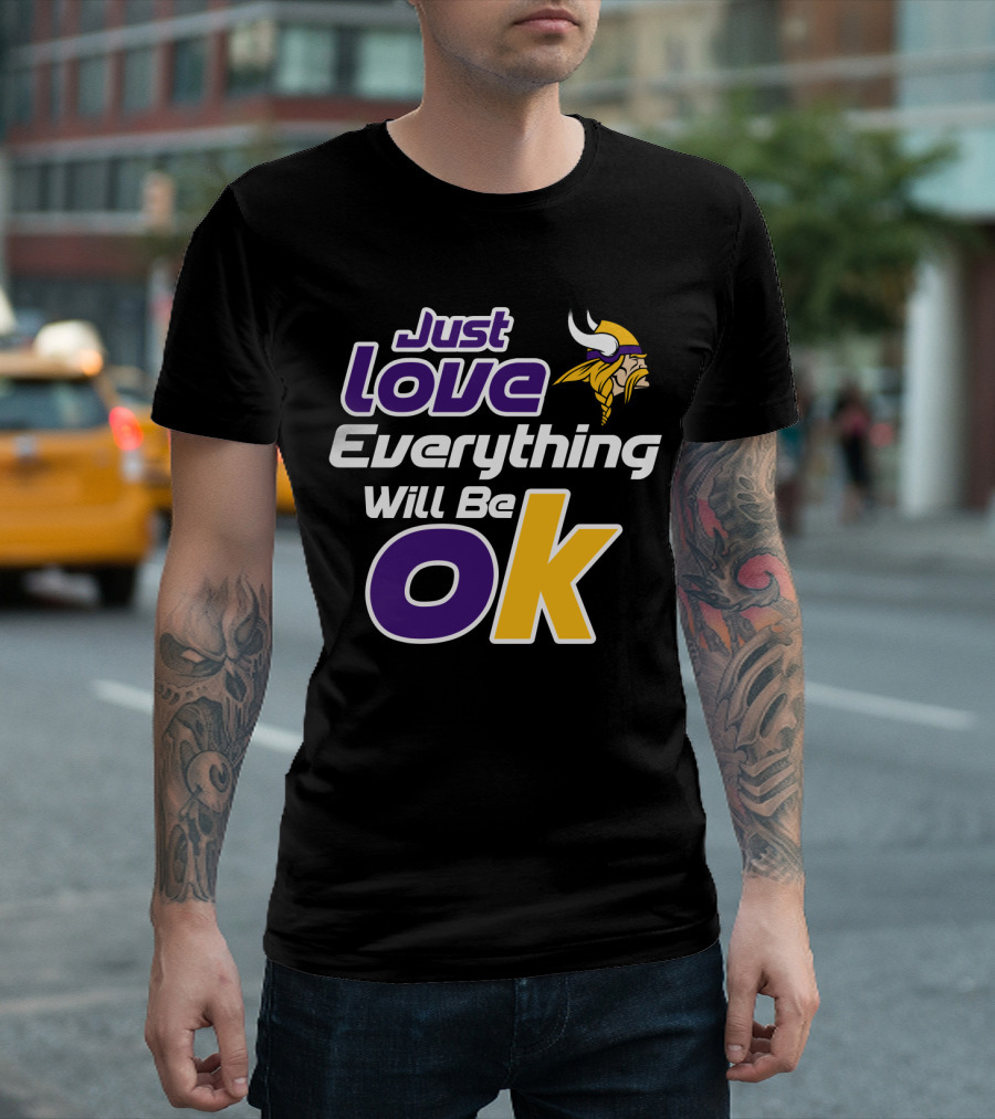 Just Love Everything Will Be Ok Vikings T-Shirt