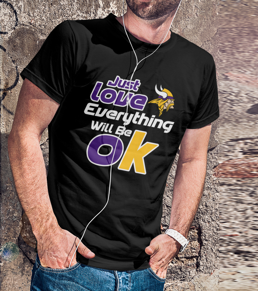 Just Love Everything Will Be Ok Vikings T-Shirt