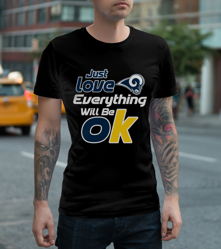 Just Love Everything Will Be Ok Rams T-Shirt