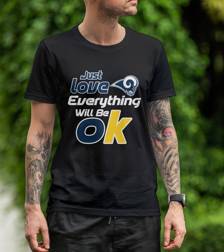Just Love Everything Will Be Ok Rams T-Shirt