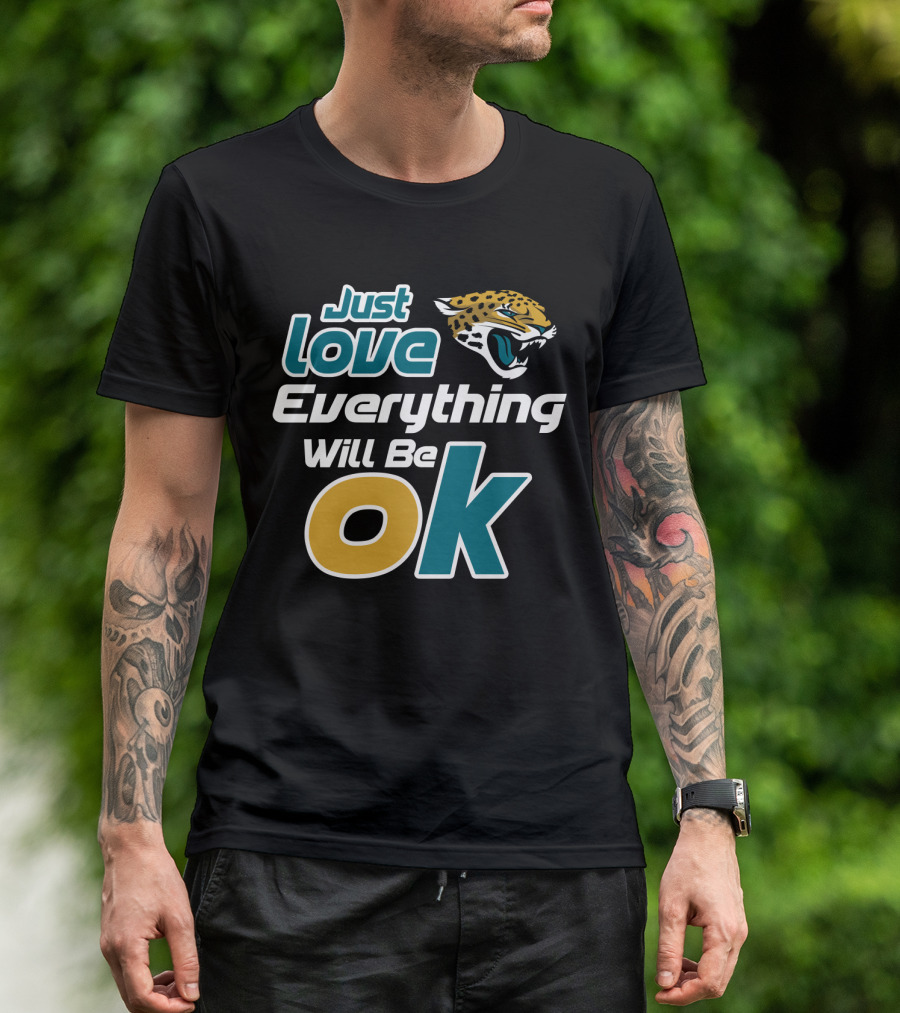 Just Love Everything Will Be Ok Jaguars T-Shirt