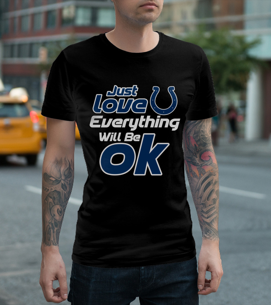 Just Love Colts Everything Will Be Ok T-Shirt