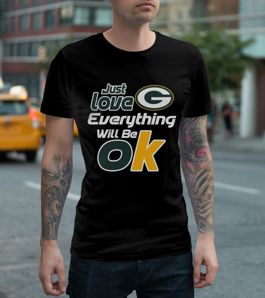 Just Love Everything Will Be Ok Packers T-Shirt