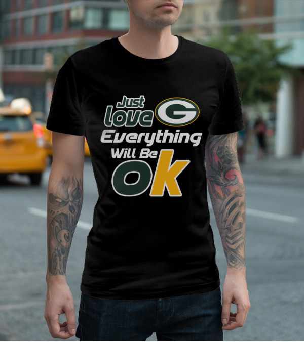 Just Love Everything Will Be Ok Packers T-Shirt
