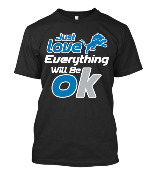 Just Love Everything Will Be Ok Lions T-Shirt