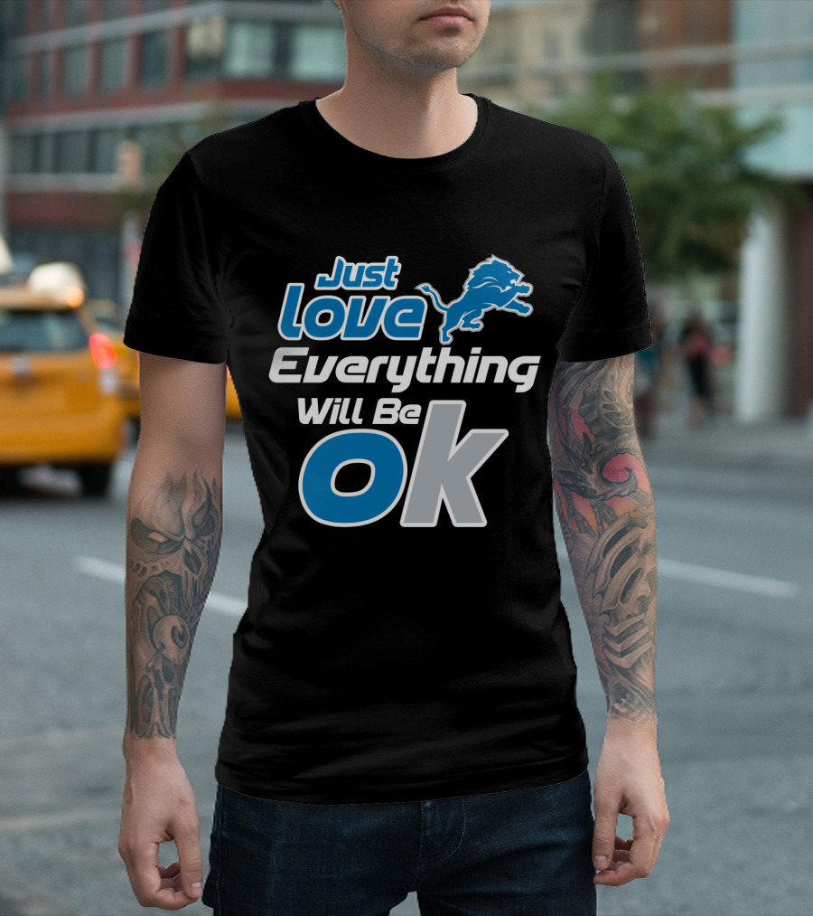 Just Love Everything Will Be Ok Lions T-Shirt